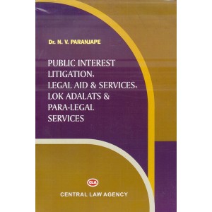 Central Law Agency's Public Interest Litigation, Legal Aid & Services, Lok Adalats & Para-Legal Services by N. V. Paranjape